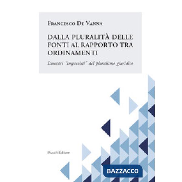 Dalla pluralità delle fonti al rapporto tra ordinamenti. Itinerari «imprevisti» del pluralismo giuridico