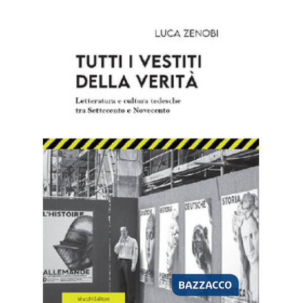 Tutti i vestiti della verità. Letteratura e cultura tedesche tra Settecento e Novecento