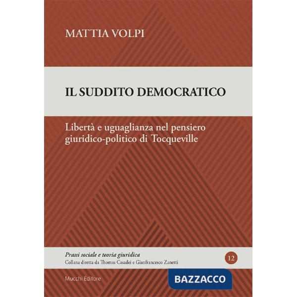 Suddito democratico. Libertà e uguaglianza nel pensiero giuridico-politico di Tocqueville (Il)