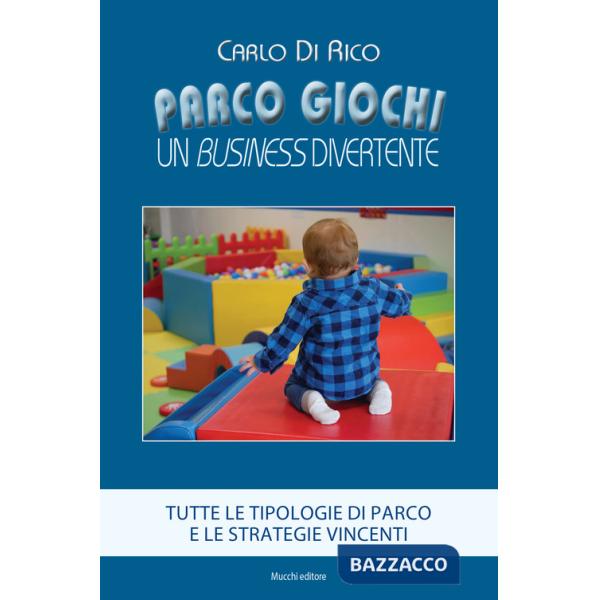 Parco giochi. Un business divertente. Tutte le tipologie di parco e le strategie vincenti