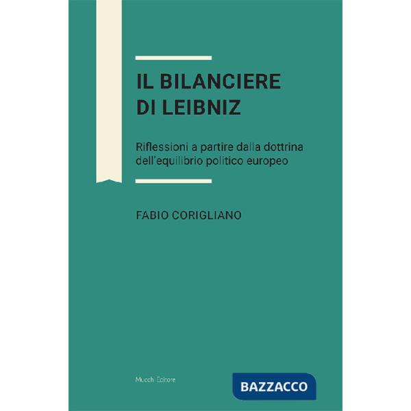 Bilanciere di Leibniz. Riflessioni a partire dalla dottrina dell'equilibrio politico europeo (Il)