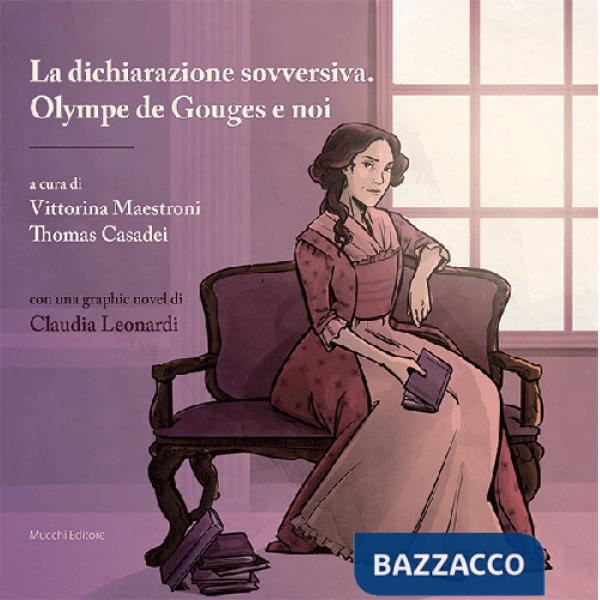 Dichiarazione sovversiva. Olympe de Gouges e noi. Con graphic novel (La)