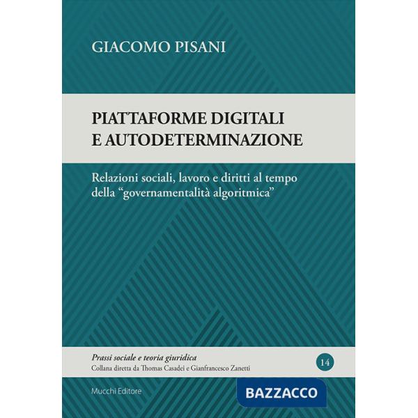 Piattaforme digitali e autodeterminazione. Relazioni sociali, lavoro e diritti al tempo della «governamentalità algoritmica»
