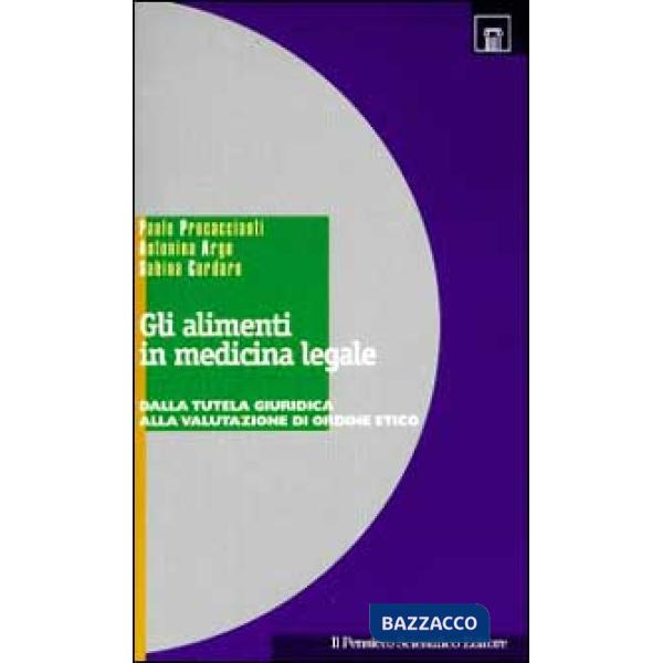 Alimenti in medicina legale. Dalla tutela giuridica alla valutazione di ordine etico (Gli)