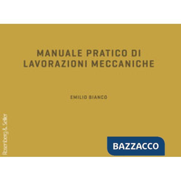 Manuale pratico di lavorazioni meccaniche