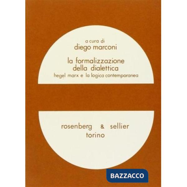 Formalizzazione della dialettica. Hegel, Marx e la logica contemporanea (La)