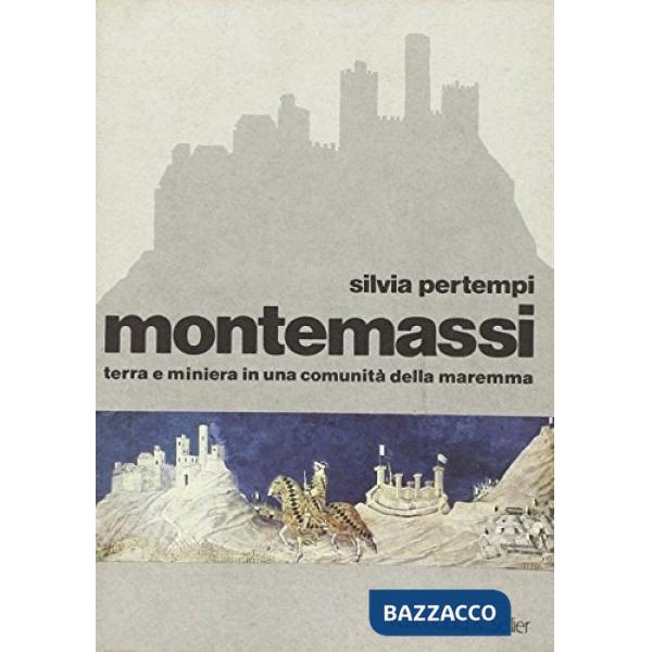 Montemassi. Terra e miniera in una comunità della Maremma