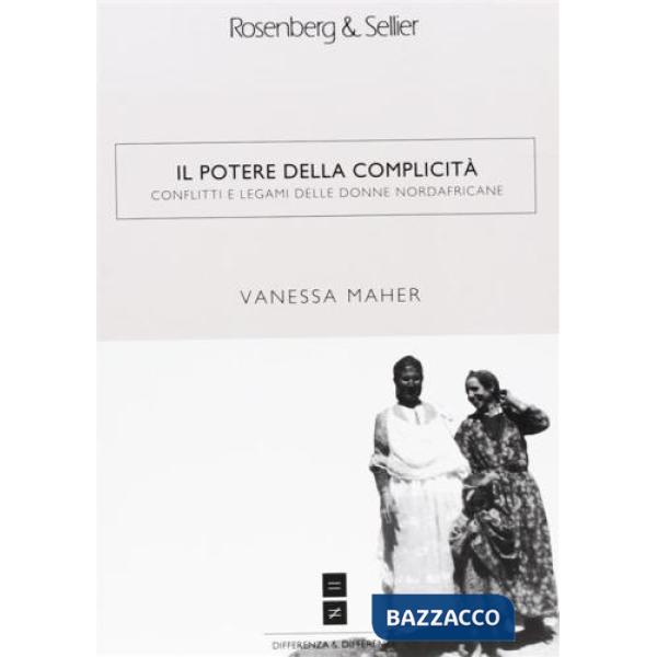 Potere della complicità. Conflitti e legami delle donne nordafricane (Il)