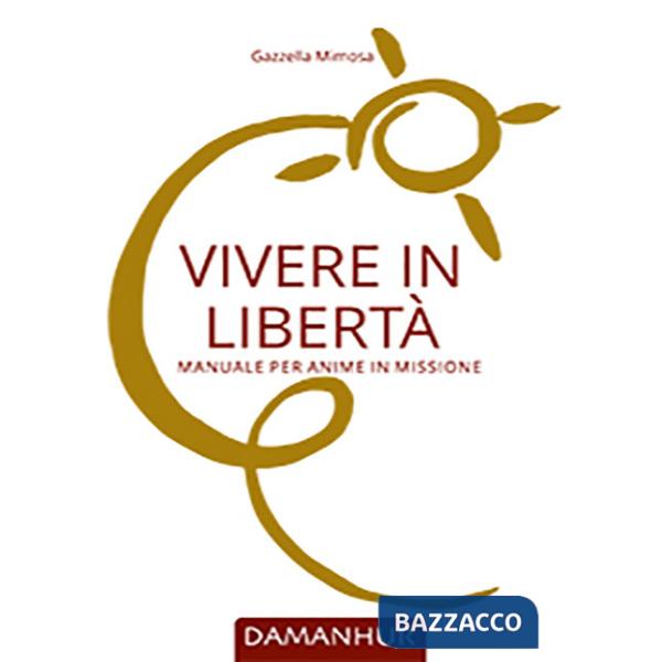 Vivere in libertà. Manuale per anime in missione