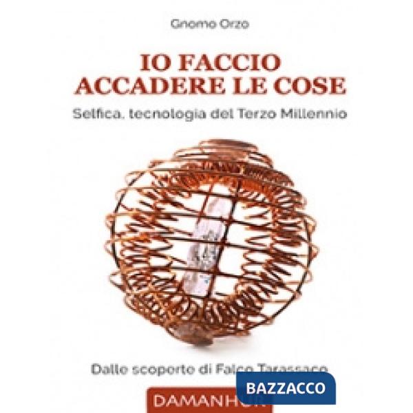 Io faccio accadere le cose. Selfica: tecnologia del Terzo Millennio. Ediz. italiana e inglese