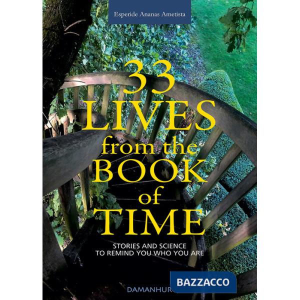 33 lives from the book of time. Stories and science to remind you who you are. Ediz. multilingue