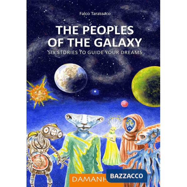 Peoples of the galaxy. Six stories to guide your dreams. Ediz. multilingue (The)