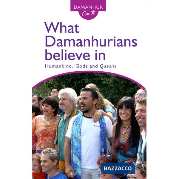 What Damanhurians believe in. Humankind, gods and the quesiti