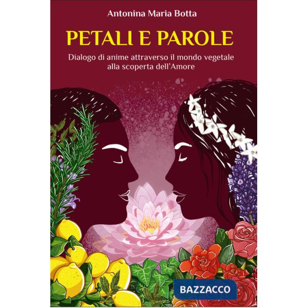 Petali e parole. Dialogo di anime attraverso il mondo vegetale alla scoperta dell'amore