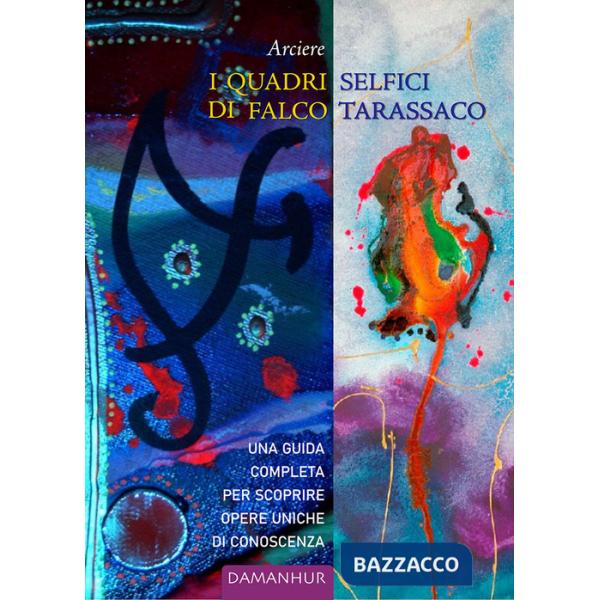 Quadri selfici di Falco Tarassaco. Una guida completa per scoprire opere uniche di conoscenza (I)