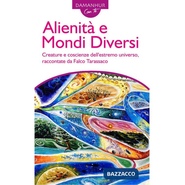 Alienità e mondi diversi. Creature e coscienze dell'estremo universo, raccontate da Falco Tarassaco. Ediz. italiana e inglese