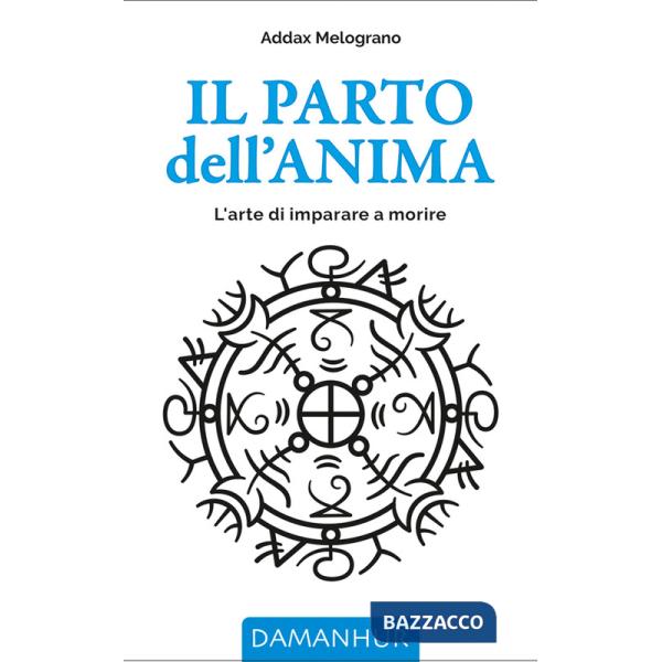 Parto dell'anima. L'arte di imparare a morire. Ediz. multilingue (Il)