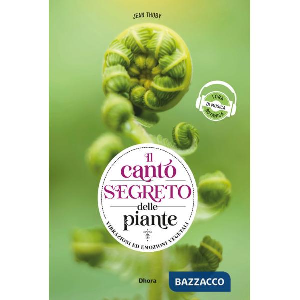 Canto segreto delle piante. Vibrazioni ed emozioni vegetali. Ediz. multilingue (Il)