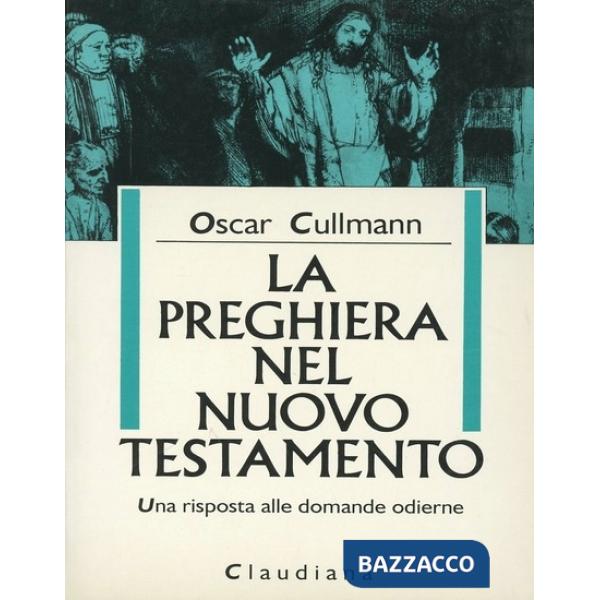 Preghiera nel Nuovo Testamento. Una risposta alle domande odierne (La)