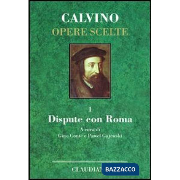 Opere scelte. Vol. 1: Dispute con Roma