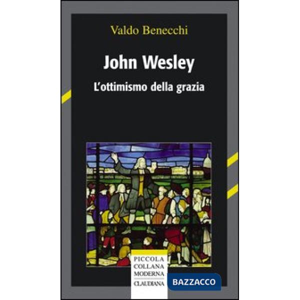 John Wesley. L'ottimismo della grazia