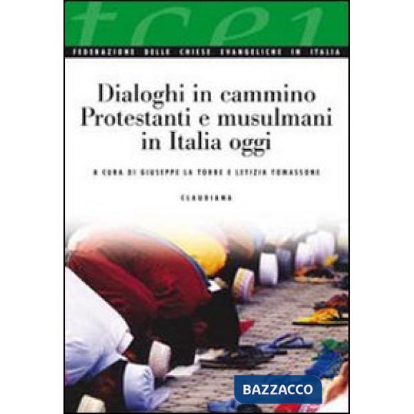 Dialoghi in cammino. Protestanti e musulmani in Italia oggi