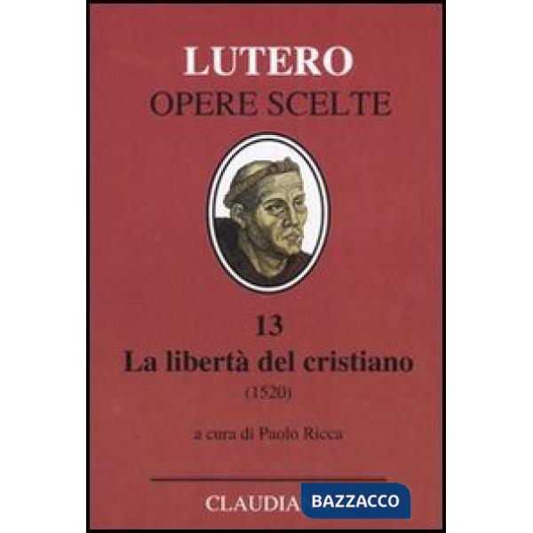 Libertà del cristiano (1520)-Lettera a Leone X. Ediz. italiana, latina e tedesca