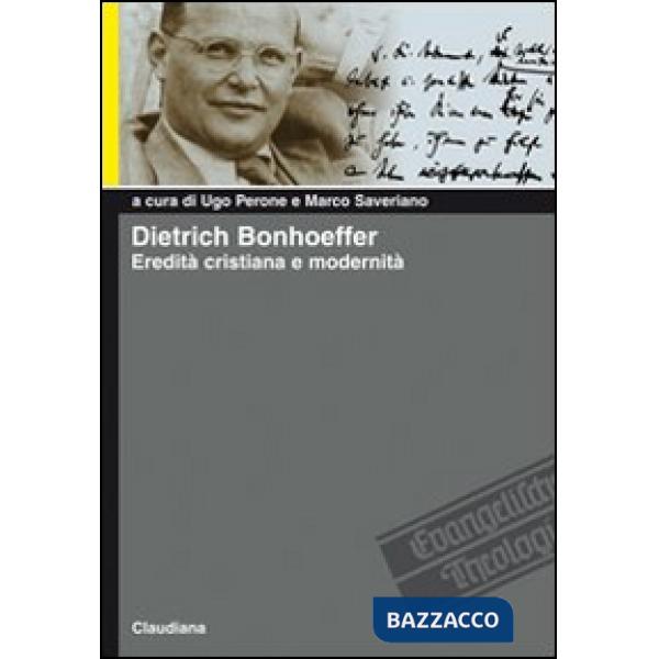 Dietrich Bonhoeffer. Eredità cristiana e modernità