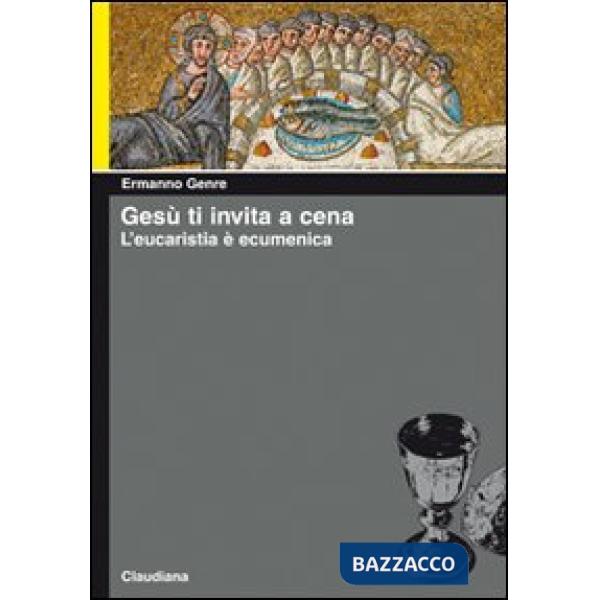Gesù ti invita a cena. L'eucaristia è ecumenica