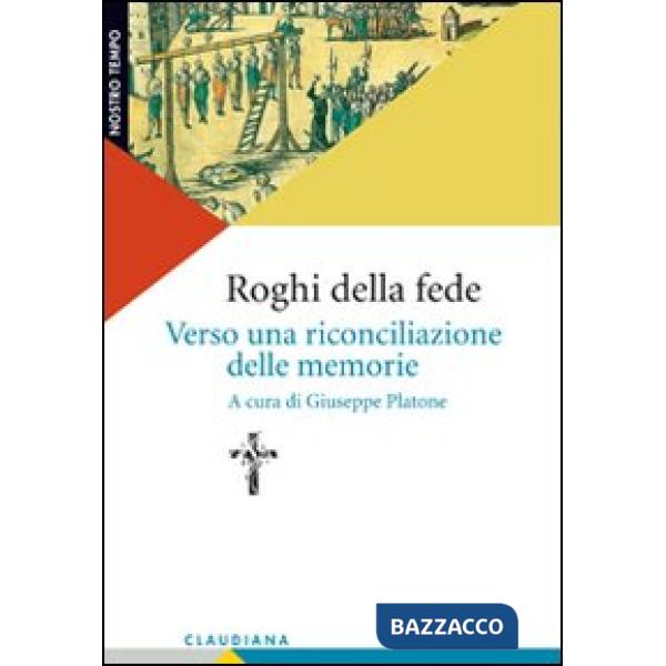 Roghi della fede. Verso una riconciliazione delle memorie