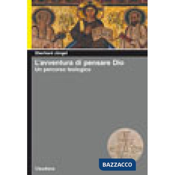 Avventura di pensare Dio. Un percorso teologico (L')