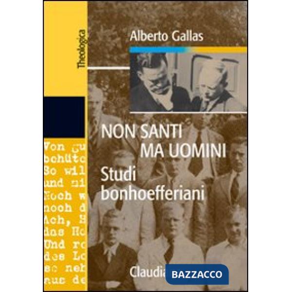 Non santi ma uomini. Studi bonhoefferiani