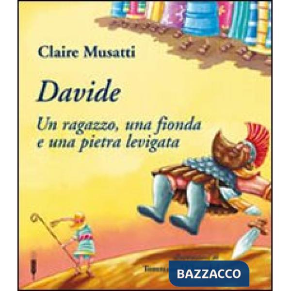 Davide. Un ragazzo, una fionda e una pietra levigata. Ediz. illustrata