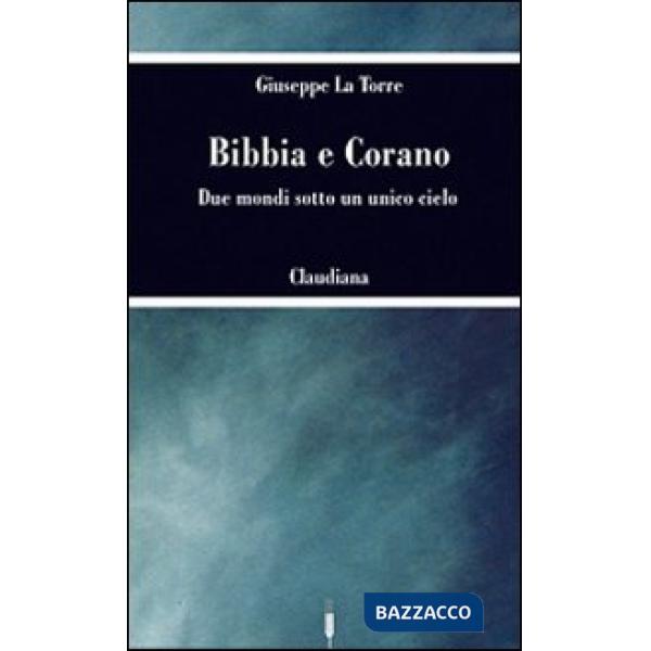 Bibbia e Corano. Due mondi sotto un unico cielo