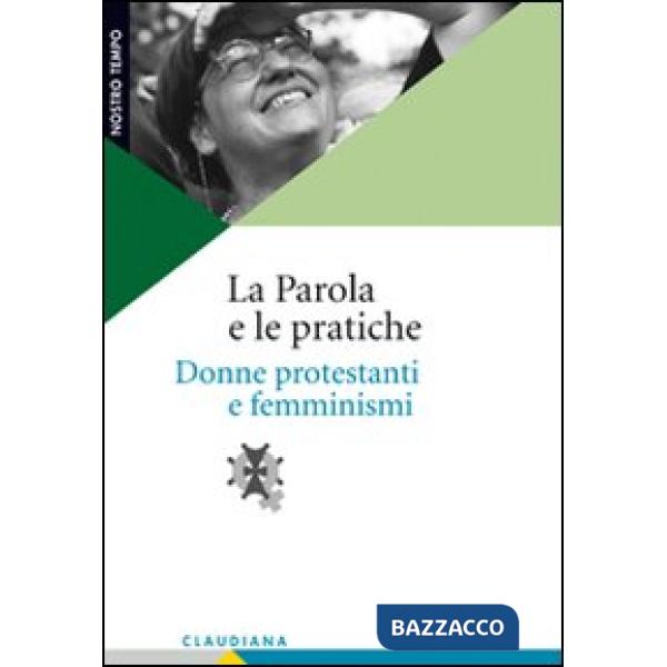 Parola e le pratiche. Donne protestanti e femminismi (La)