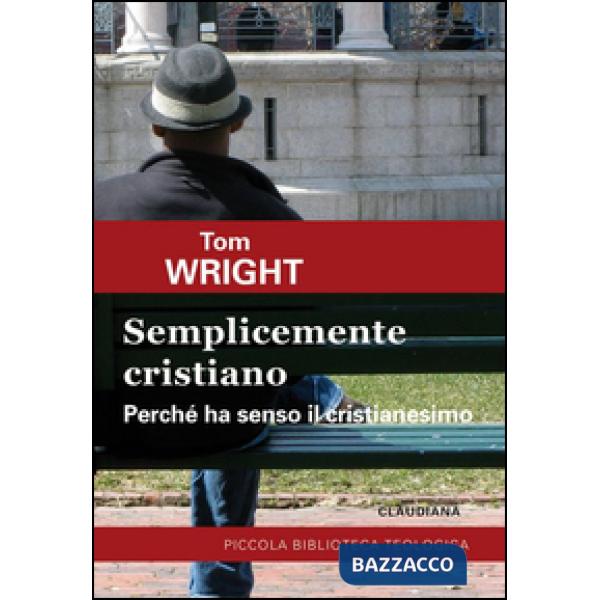 Semplicemente cristiano. Perché ha senso il Cristianesimo