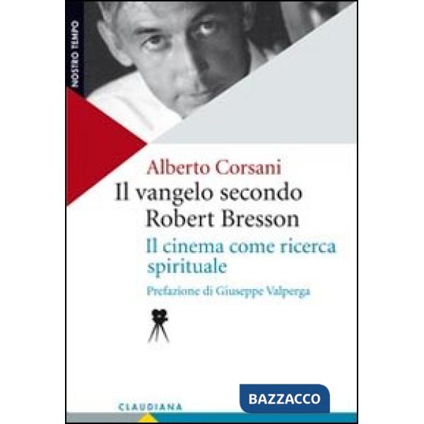 Vangelo secondo Robert Bresson. Il cinema come ricerca spirituale (Il)
