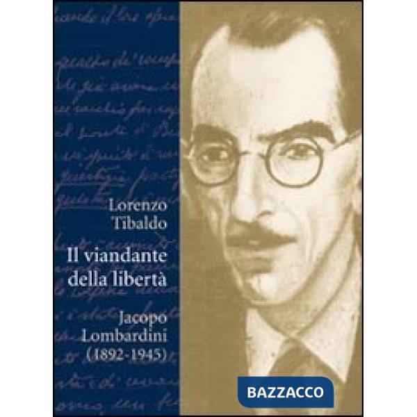 Viandante della libertà. Jacopo Lombardini (1892-1945) (Il)