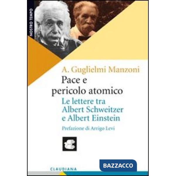 Pace e pericolo atomico. Le lettere tra Albert Schweitzer e Albert Einstein