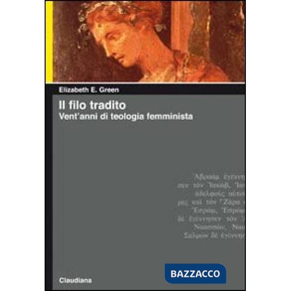 Filo tradito. Vent'anni di teologia femminista (Il)
