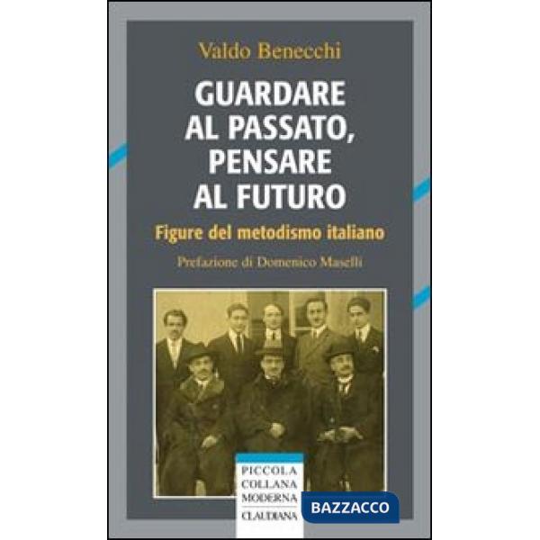 Guardare al passato, pensare al futuro. Figure del metodismo italiano