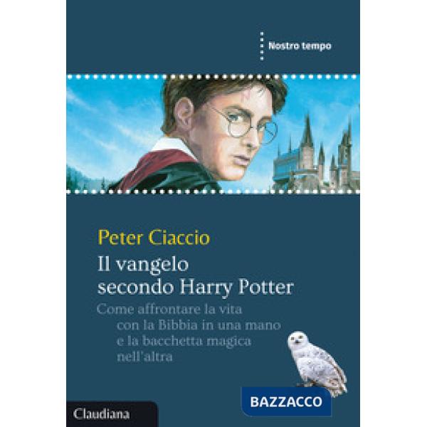 Vangelo secondo Harry Potter. Come affrontare la vita con la Bibbia in una mano