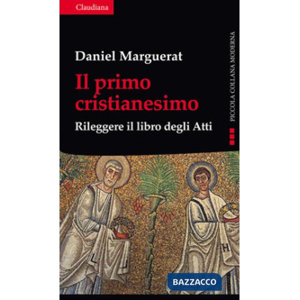 Primo cristianesimo. Rileggere il libro degli Atti (Il)