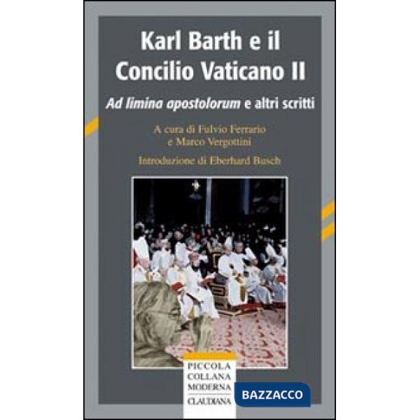 Karl Barth e il Concilio Vaticano II. Ad limina apostolorum e altri scritti