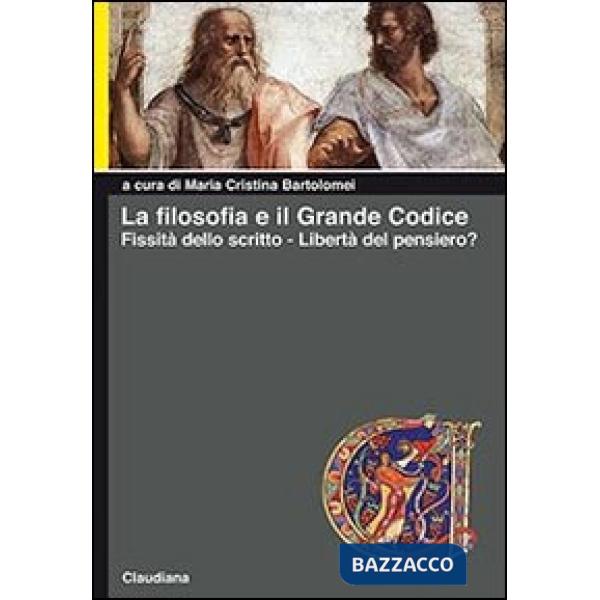 Filosofia e il grande codice. Fissità dello scritto. Libertà del pensiero? (La)