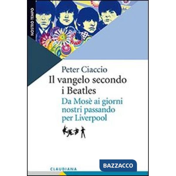 Vangelo secondo i Beatles. Da Mosè ai giorni nostri passando per Liverpool (Il)
