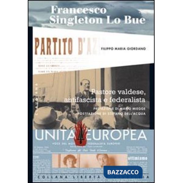 Francesco Singleton Lo Bue. Pastore valdese, antifascista e federalista