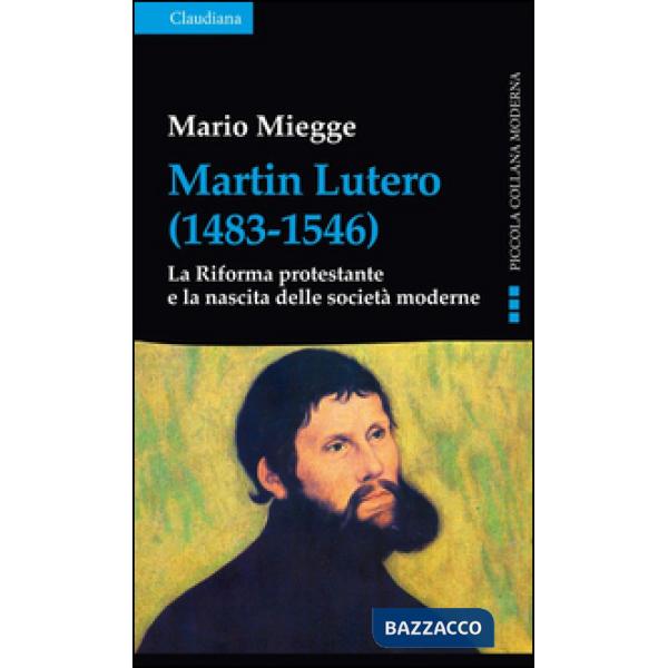Martin Lutero (1483-1546). La Riforma protestante e la nascita delle società moderne