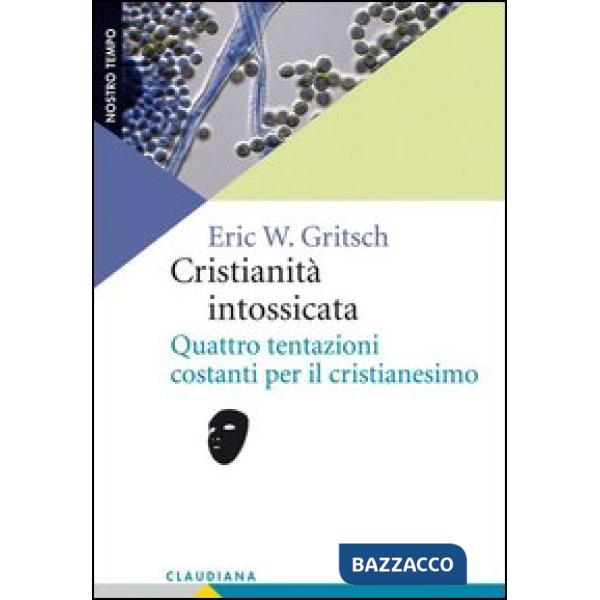 Cristianità intossicata. Quattro tentazioni costanti per il cristianesimo