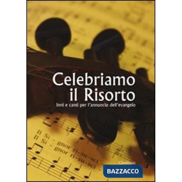 Celebriamo il Risorto. Inni e canti per l'annuncio dell'Evangelo
